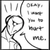 11/
оках,
I want
You to
hurt
me.