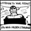 LISTENNN TO YOUR HEART
whoosh
YOU WILL UNDERSTAAAND