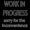 WORK IN
PROGRESS
sorry for the
inconvenience