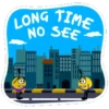 LONG TIME NO SEE- (8)