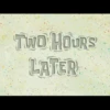 TWO HOURS
LATER
