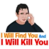 I Will Find You And
I Will Kill You
