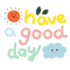 have
a good
day
