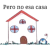 Pero no esa casa