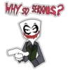 WHY SO SERIOUS?