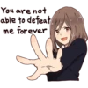You are not
able to defeat
me forever