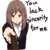 You
lack
sincerity
for me