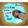It is time
you
went
to
bed