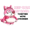 g KEEP CALM MY RACA TOGETHER WE'RE STRONGER