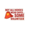 NOT ALL HEROES WEAR CAPES... SOME VOLUNTEER