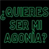 ¿QUIERES SER MI AGONÍA?