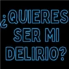 ¿QUIERES SER MI DELIRIO?