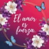 El amor fuerza. es