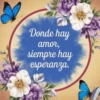 Donde hay amor, siempre hay esperanza.