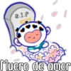 R.I.P
Muero de amor