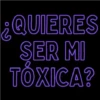 ¿QUIERES SER MI TÓXICA?
