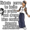 Kiubole perro
te invito
@ probar
uno droga
bien madza
lamado
JESUCRISTO