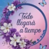 Todo llegarà a tiempo