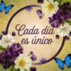 Cada día es único