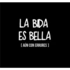 LA BIDA ES BELLA ( AÚN CON ERRORES )