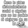 Como le pides
distandamiento
sodal a alguien
que no ha podido
ni alejarse de su
Ex