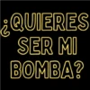 ¿QUIERES SER MI BOMBA?
