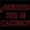 ¿QUIERES SER MI CASTIGO?