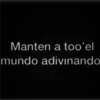 Manten a too'el mundo adivinando