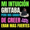 MI INTUICION GRITABA PERO MIS GANAS DE CREER Mary ERAN MAS FUERTES