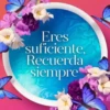 Eres suficiente, Recuerda siempre