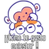 ¡¡Como te gusto
molestor !!