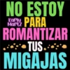 NO ESTOY Martz Kary PARA ROMANTIZAR TUS. MIGAJAS