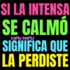 SI LA INTENSA CALMÓ SE Karly Martz SIGNIFICA QUE LA PERDISTE