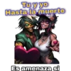 Tu y yo Hasta la muerte Es amenaza si