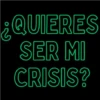 ¿QUIERES SER MI CRISIS?
