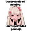Observando mi nombre en tus estados pendejo