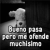 Bueno pasa pero me ofende muchisimo