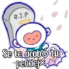 R.I.P
Se te acabo tu
pendej