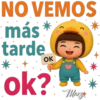 NO VEMOS más tarde OK ok? )) )) Mary