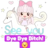 2 See you Bye Bye Bitch!