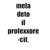 mela deto Π profexxore Cit.