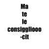 Ma te consiggliooo -cit