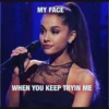 MY FACE
WHEN YOU KEEP TRYIN ME