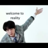 welcome to
reality