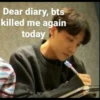 Dear diary, bts
killed me again
today