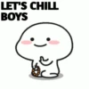LET'S CHILL BOYS