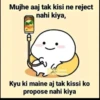 Mujhe aaj tak kisi ne reject nahi kiya, G@bataooaur Kyu ki maine aj tak kissi ko propose nahi kiya