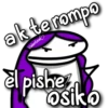ak te rompo
Valentina
el pishe
Osik