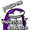 poque me
Valentina
molestas
babose