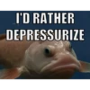 I'D RATHER DEPRESSURIZE